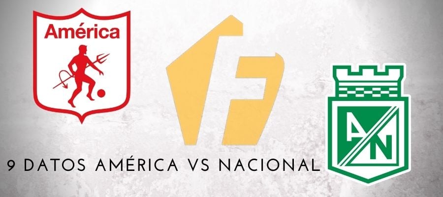 9 Datos del Clásico del FPC América vs Nacional