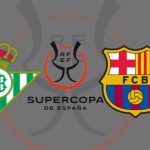 Pronostico Betis vs Barcelona Supercopa de Espana