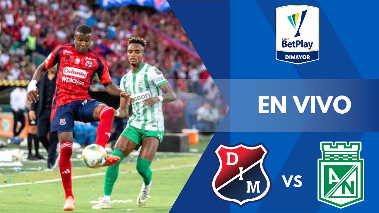 atletico nacional deportivo independiente medellin clasico paisa antioqueno montana atanasio girardot donde ver hoy vivo