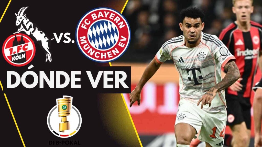 donde ver bayern munich koln copa de alemania luis diaz