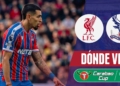 donde ver liverpool crystal palace carabao cup tv online