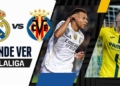 donde ver real madrid vs villarreal laliga tv online 2025