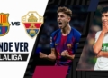 donde ver barcelona vs elche laliga tv online