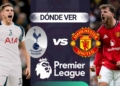 donde ver tottenham manchester united premier league tv online