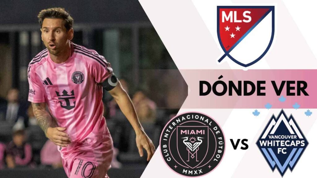donde ver inter miami vancouver messi final mls 2025