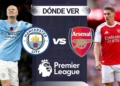 mnachester city arsenal donde ver hoy vivo online plataformas streaming transmision transmisiones emision emisiones app aplicaciones canal canales tv television en directo senal abierta youtube futbol gratis paginas web sitios internet a que hora juegan horarios países donde pasan como ver premier league liga premier futvol ingles inglaterra colombia espana mexico usa dazn movistar espn directv